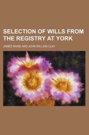 Cover of Selection of Wills from the Registry at York