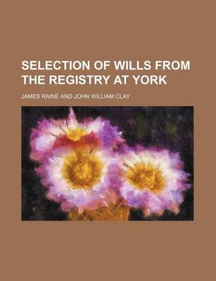 Book cover for Selection of Wills from the Registry at York