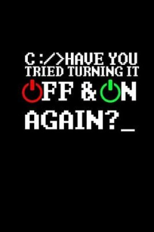 Cover of Have you tried turning it off & on again?