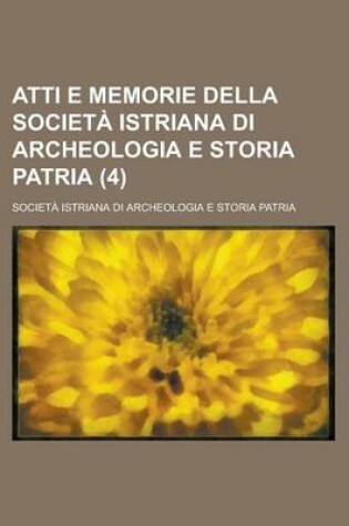 Cover of Atti E Memorie Della Societ Istriana Di Archeologia E Storia Patria (4)