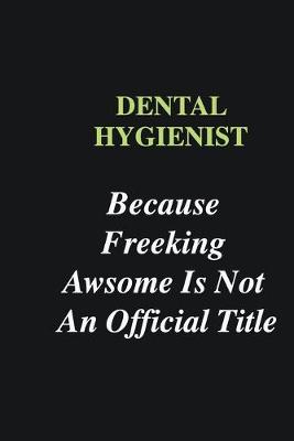 Book cover for Dental Hygienist Because Freeking Awsome is Not An Official Title