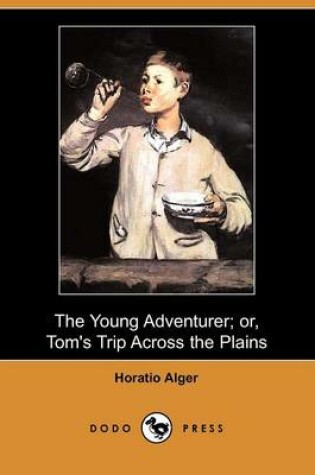 Cover of The Young Adventurer; Or, Tom's Trip Across the Plains (Dodo Press)
