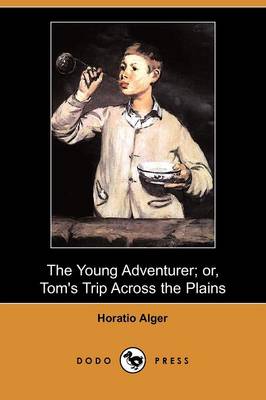 Book cover for The Young Adventurer; Or, Tom's Trip Across the Plains (Dodo Press)