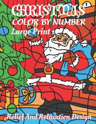 Book cover for Christmas Color BY Number Large Print Relief And Relaxation Designs