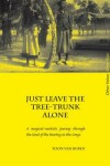 Book cover for Just Leave the Tree-Trunk Alone