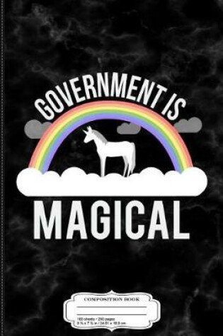 Cover of Government Is Magical Composition Notebook