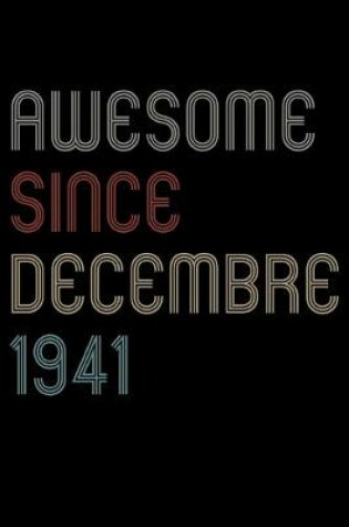 Cover of Awesome Since 1941 Decembre Notebook Birthday Gift