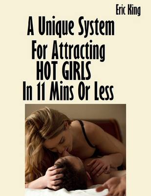 Book cover for A Unique System for Attracting Hot Girls In Eleven Minutes or Less