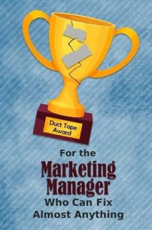 Cover of For the Marketing Manager Who Can Fix Almost Anything - Duct Tape Award