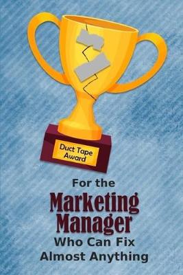 Book cover for For the Marketing Manager Who Can Fix Almost Anything - Duct Tape Award