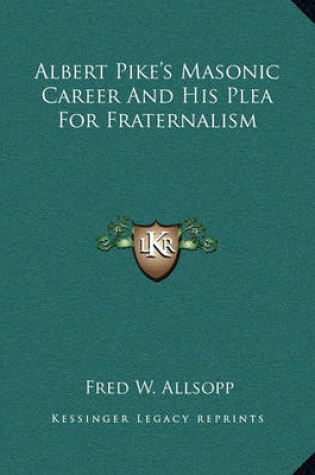 Cover of Albert Pike's Masonic Career and His Plea for Fraternalism
