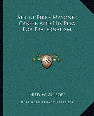 Book cover for Albert Pike's Masonic Career and His Plea for Fraternalism