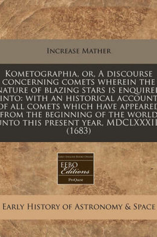 Cover of Kometographia, Or, a Discourse Concerning Comets Wherein the Nature of Blazing Stars Is Enquired Into