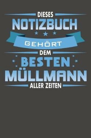 Cover of Dieses Notizbuch Gehoert Dem Besten Mullmann Aller Zeiten