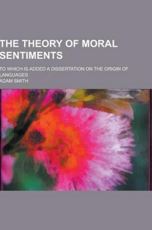 Cover of The Theory of Moral Sentiments; To Which Is Added a Dissertation on the Origin of Languages