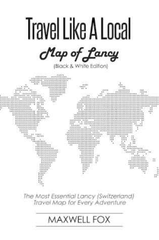 Cover of Travel Like a Local - Map of Lancy (Black and White Edition)