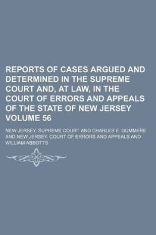 Cover of Reports of Cases Argued and Determined in the Supreme Court And, at Law, in the Court of Errors and Appeals of the State of New Jersey Volume 56