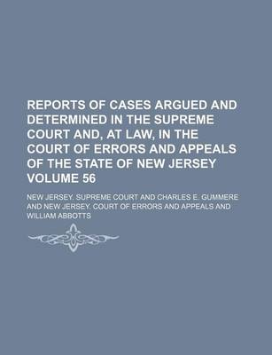 Book cover for Reports of Cases Argued and Determined in the Supreme Court And, at Law, in the Court of Errors and Appeals of the State of New Jersey Volume 56