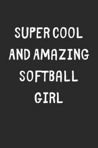 Cover of Super Cool And Amazing Softball Girl