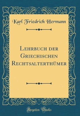 Book cover for Lehrbuch Der Griechischen Rechtsalterthumer (Classic Reprint)