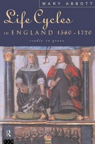 Cover of Life Cycles in England 1560 1720: Cradle to Grave