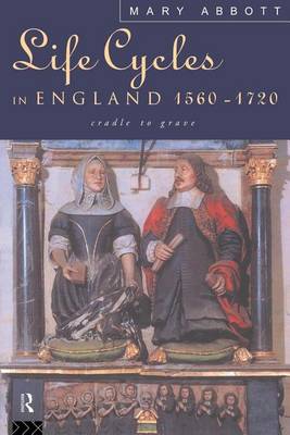Book cover for Life Cycles in England 1560 1720: Cradle to Grave