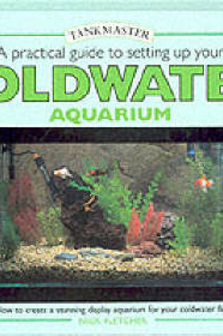 Cover of A Practical Guide to Setting Up Your Cold Water Aquarium