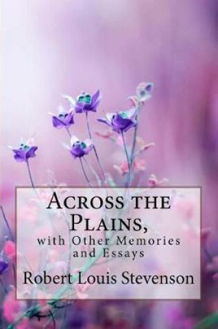 Cover of Across the Plains, with Other Memories and Essays Robert Louis Stevenson