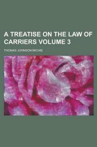 Cover of A Treatise on the Law of Carriers Volume 3