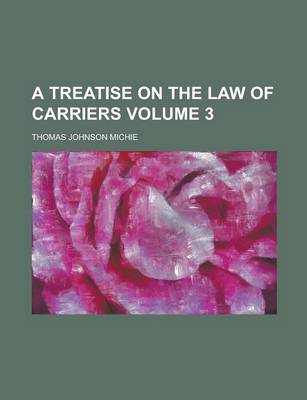 Book cover for A Treatise on the Law of Carriers Volume 3