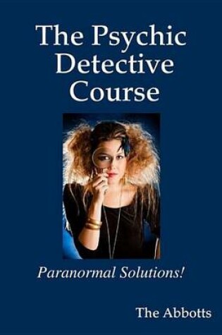 Cover of The Psychic Detective Course - Paranormal Solutions!