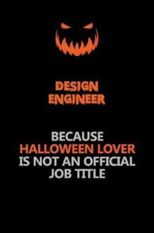 Cover of design engineer Because Halloween Lover Is Not An Official Job Title