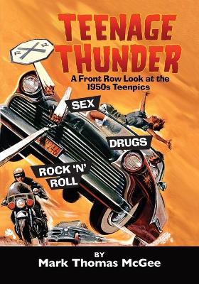 Cover of Teenage Thunder - A Front Row Look at the 1950s Teenpics