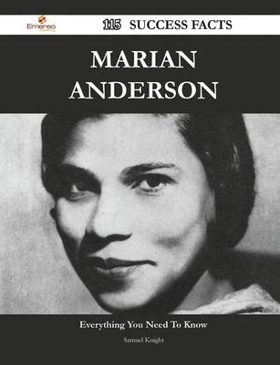 Book cover for Marian Anderson 115 Success Facts - Everything You Need to Know about Marian Anderson