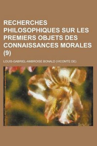 Cover of Recherches Philosophiques Sur Les Premiers Objets Des Connaissances Morales (9)