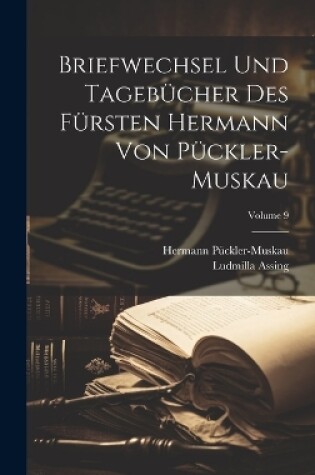 Cover of Briefwechsel Und Tagebücher Des Fürsten Hermann Von Pückler-Muskau; Volume 9