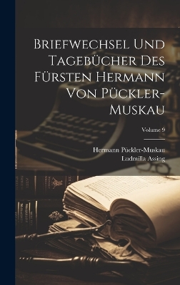 Book cover for Briefwechsel Und Tagebücher Des Fürsten Hermann Von Pückler-Muskau; Volume 9