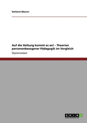 Book cover for Auf Die Haltung Kommt Es An! Theorien Personenbezogener P dagogik Im Vergleich