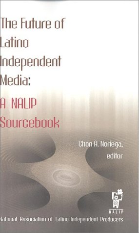 Book cover for The Future of Latino Independent Media: A Nalip Sourcebook