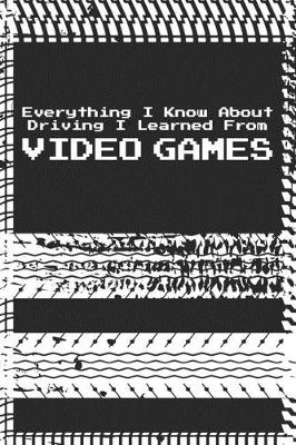 Book cover for Vehicle Expense Log For Taxes Everything I Learned About Driving Came From Video Games