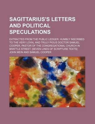 Book cover for Sagittarius's Letters and Political Speculations; Extracted from the Public Ledger. Humbly Inscribed to the Very Loyal and Truly Pious Doctor Samuel Cooper, Pastor of the Congregational Church in Brattle Street. [Seven Lines of Scripture Texts]