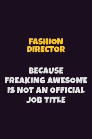 Cover of Fashion Director, Because Freaking Awesome Is Not An Official Job Title