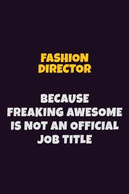 Book cover for Fashion Director, Because Freaking Awesome Is Not An Official Job Title