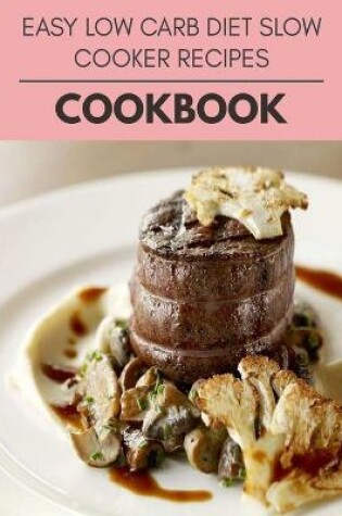 Cover of Easy Low Carb Diet Slow Cooker Recipes Cookbook