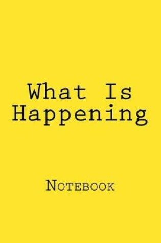 Cover of What Is Happening