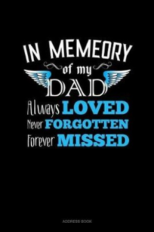 Cover of In Memory Of My Dad Always Loved Never Forgotten Forever Missed