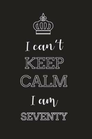 Cover of I Can't Keep Calm I Am Seventy