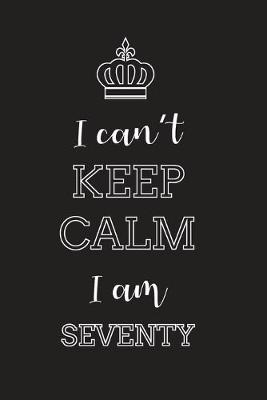 Book cover for I Can't Keep Calm I Am Seventy