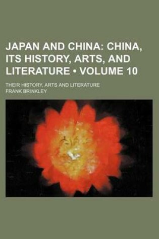 Cover of Japan and China (Volume 10); China, Its History, Arts, and Literature. Their History, Arts and Literature