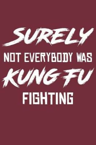 Cover of Surely Not Everybody Was Kung Fu Fighting